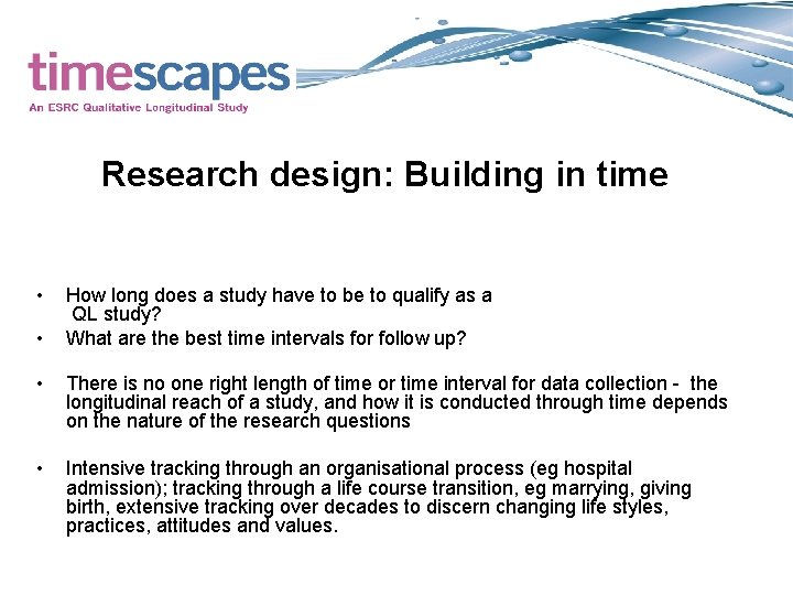 Research design: Building in time • • How long does a study have to