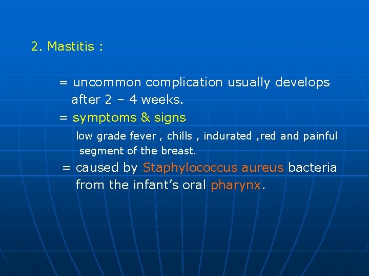 2. Mastitis : = uncommon complication usually develops after 2 – 4 weeks. =