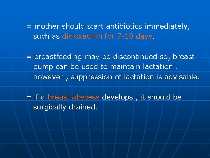 = mother should start antibiotics immediately, such as dicloxacillin for 7 -10 days. =