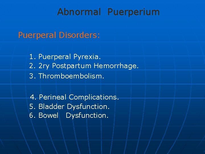 Abnormal Puerperium Puerperal Disorders: 1. Puerperal Pyrexia. 2. 2 ry Postpartum Hemorrhage. 3. Thromboembolism.