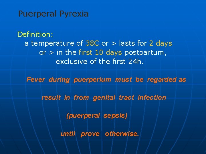 Puerperal Pyrexia Definition: a temperature of 38 C or > lasts for 2 days
