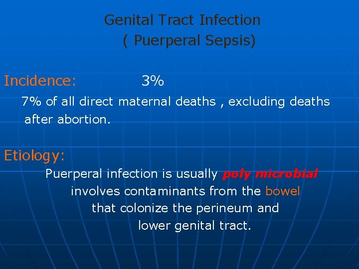Genital Tract Infection ( Puerperal Sepsis) Incidence: 3% 7% of all direct maternal deaths