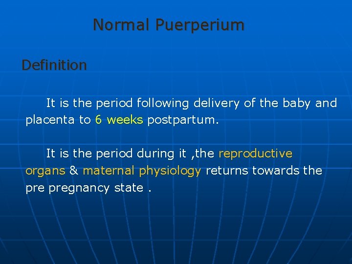 Normal Puerperium Definition It is the period following delivery of the baby and placenta