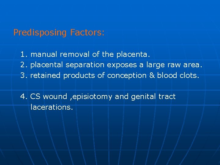 Predisposing Factors: 1. manual removal of the placenta. 2. placental separation exposes a large
