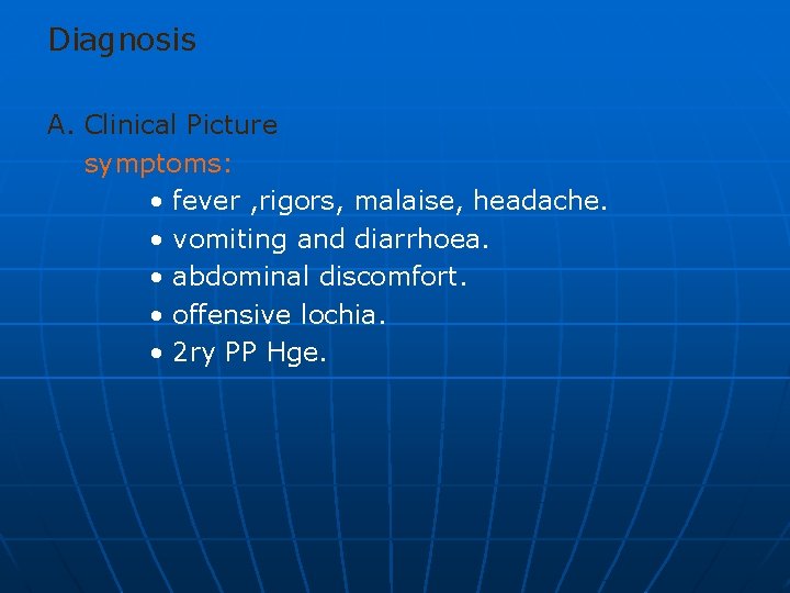 Diagnosis A. Clinical Picture symptoms: • fever , rigors, malaise, headache. • vomiting and