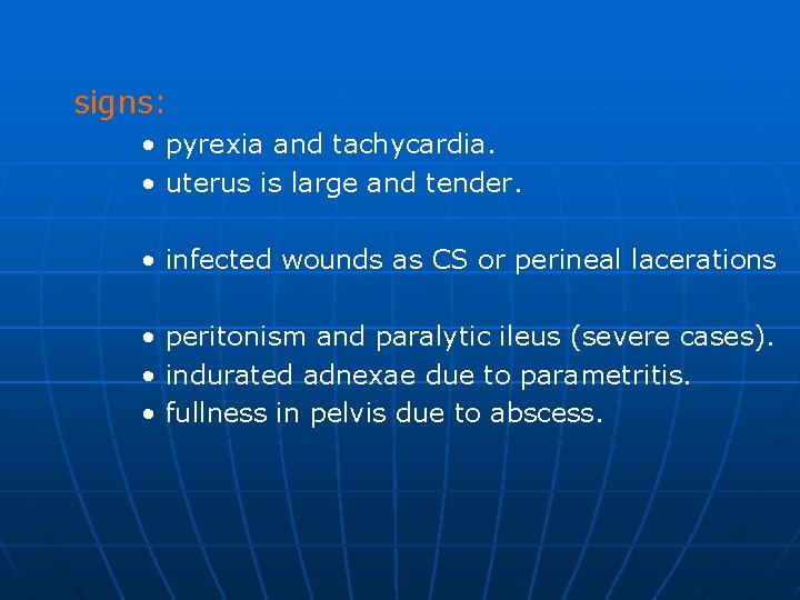 signs: • pyrexia and tachycardia. • uterus is large and tender. • infected wounds