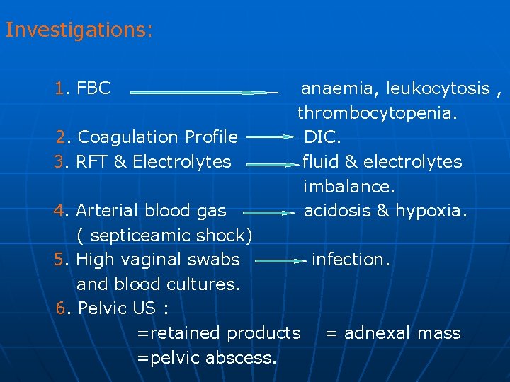 Investigations: 1. FBC 2. Coagulation Profile 3. RFT & Electrolytes anaemia, leukocytosis , thrombocytopenia.