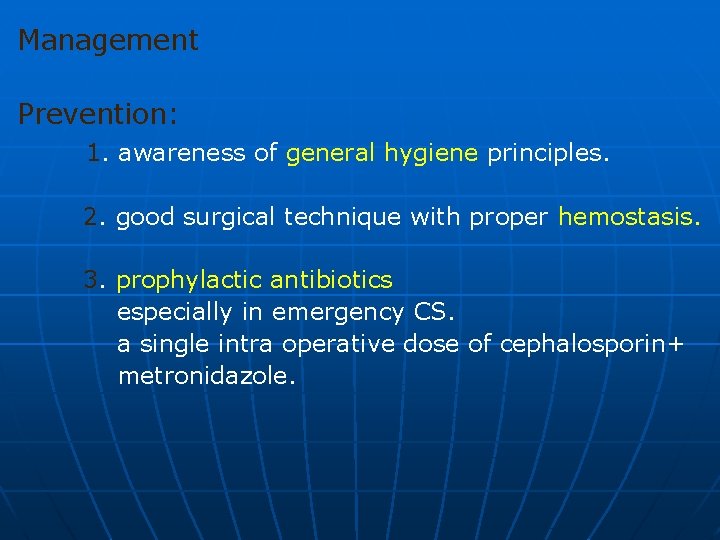 Management Prevention: 1. awareness of general hygiene principles. 2. good surgical technique with proper