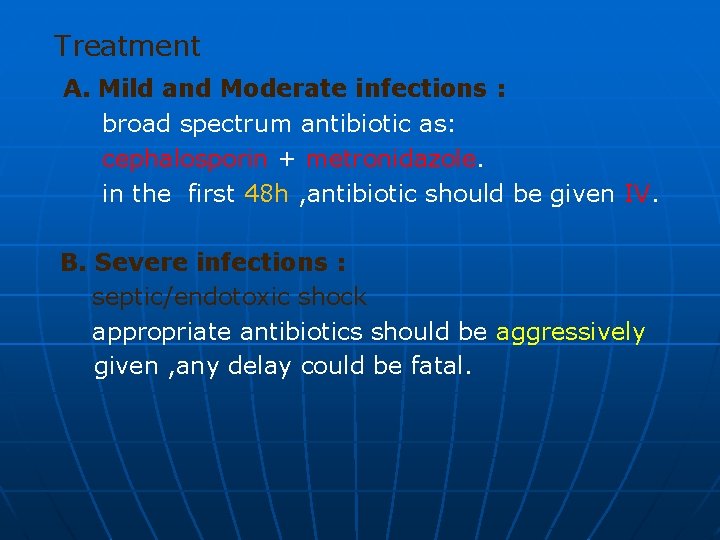 Treatment A. Mild and Moderate infections : broad spectrum antibiotic as: cephalosporin + metronidazole.