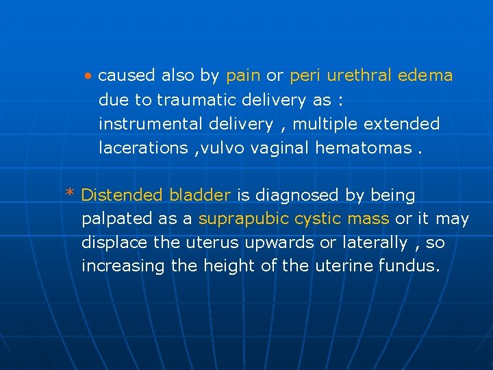  • caused also by pain or peri urethral edema due to traumatic delivery