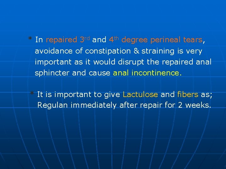 * In repaired 3 rd and 4 th degree perineal tears, avoidance of constipation
