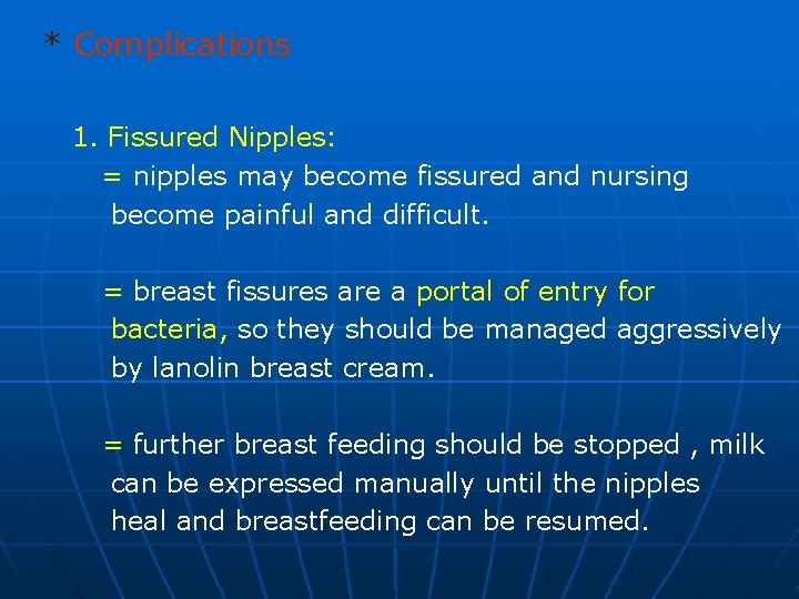 * Complications 1. Fissured Nipples: = nipples may become fissured and nursing become painful