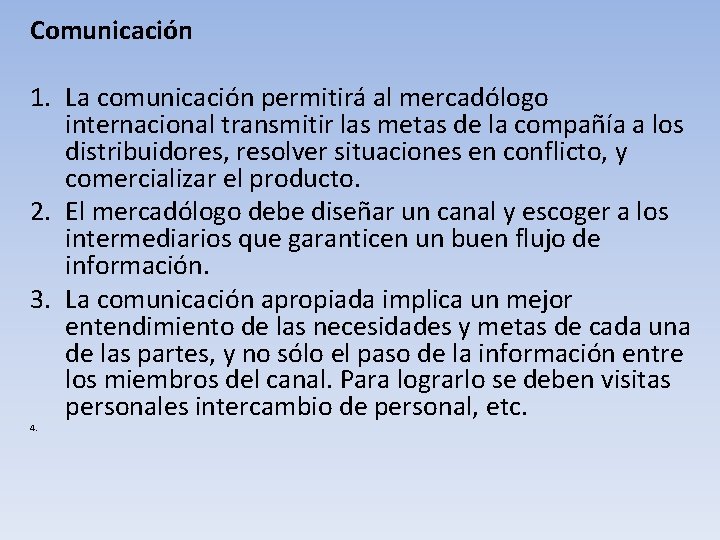  Comunicación 1. La comunicación permitirá al mercadólogo internacional transmitir las metas de la
