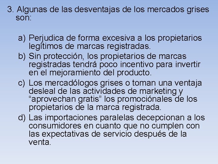  3. Algunas de las desventajas de los mercados grises son: a) Perjudica de