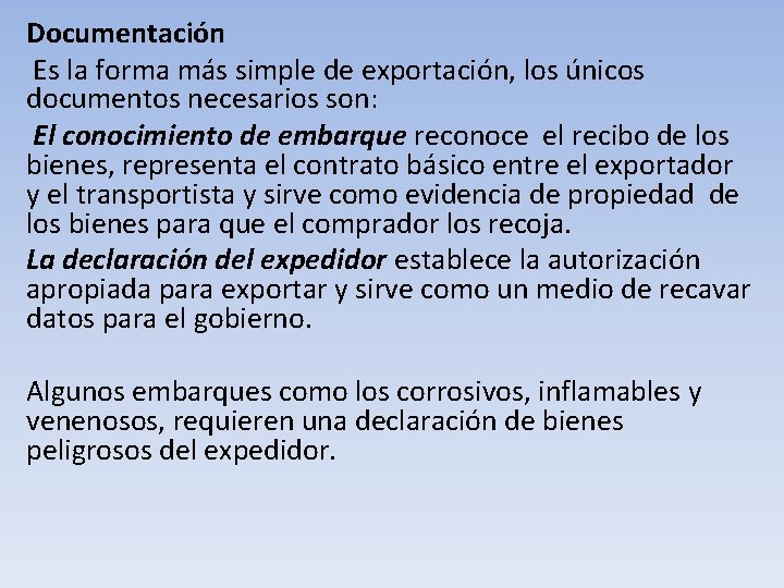  Documentación Es la forma más simple de exportación, los únicos documentos necesarios son: