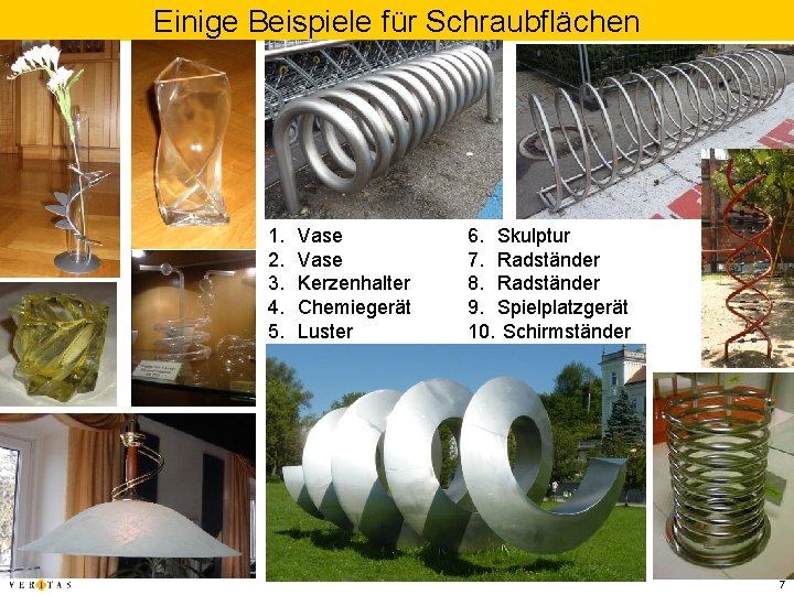 Einige Beispiele für Schraubflächen 1. 2. 3. 4. 5. Vase Kerzenhalter Chemiegerät Luster 6.