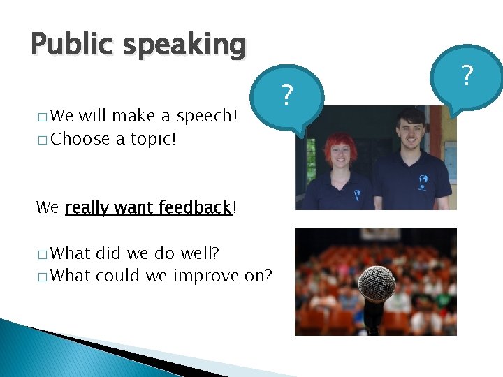 Public speaking � We will make a speech! � Choose a topic! We really