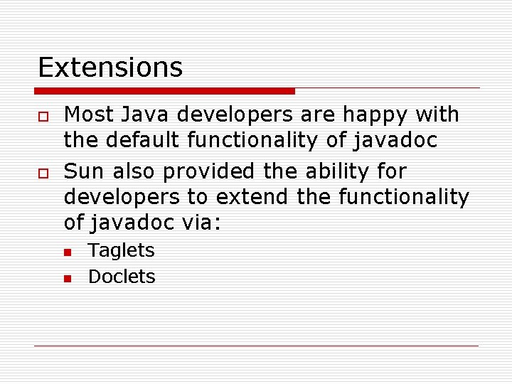 Extensions o o Most Java developers are happy with the default functionality of javadoc