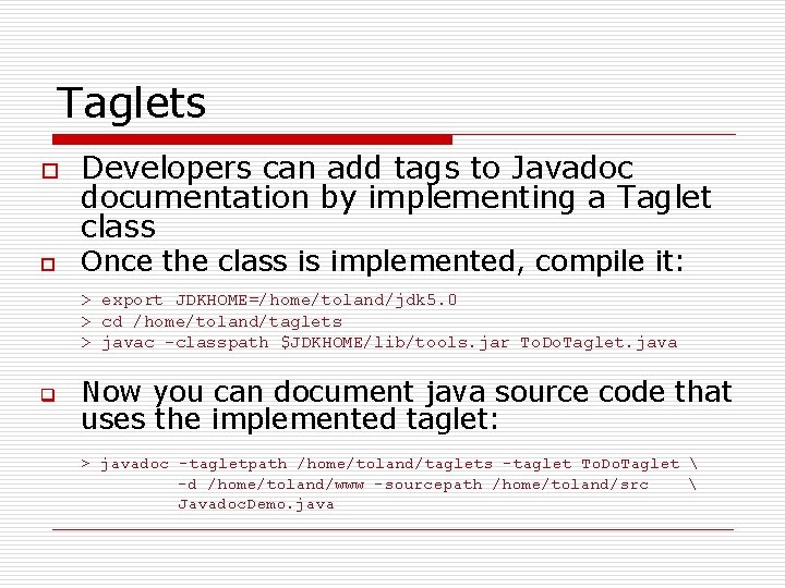 Taglets o o Developers can add tags to Javadoc documentation by implementing a Taglet