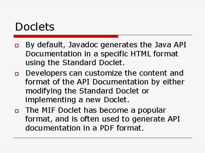 Doclets o o o By default, Javadoc generates the Java API Documentation in a