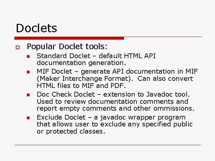 Doclets o Popular Doclet tools: n n Standard Doclet – default HTML API documentation