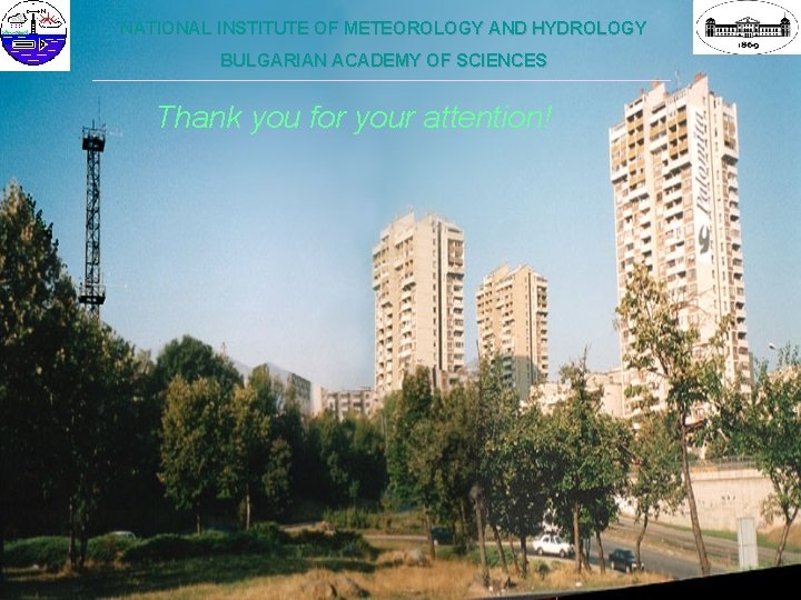 NATIONAL INSTITUTE OF METEOROLOGY AND HYDROLOGY BULGARIAN ACADEMY OF SCIENCES ___________________________________________________________ Thank you for