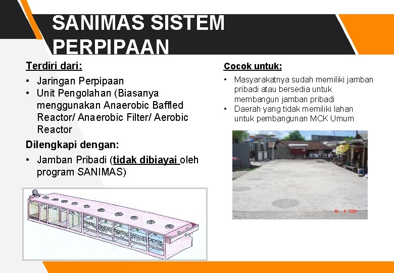 SANIMAS SISTEM PERPIPAAN Terdiri dari: • Jaringan Perpipaan • Unit Pengolahan (Biasanya menggunakan Anaerobic