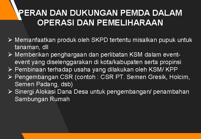 PERAN DUKUNGAN PEMDA DALAM OPERASI DAN PEMELIHARAAN Ø Memanfaatkan produk oleh SKPD tertentu misalkan