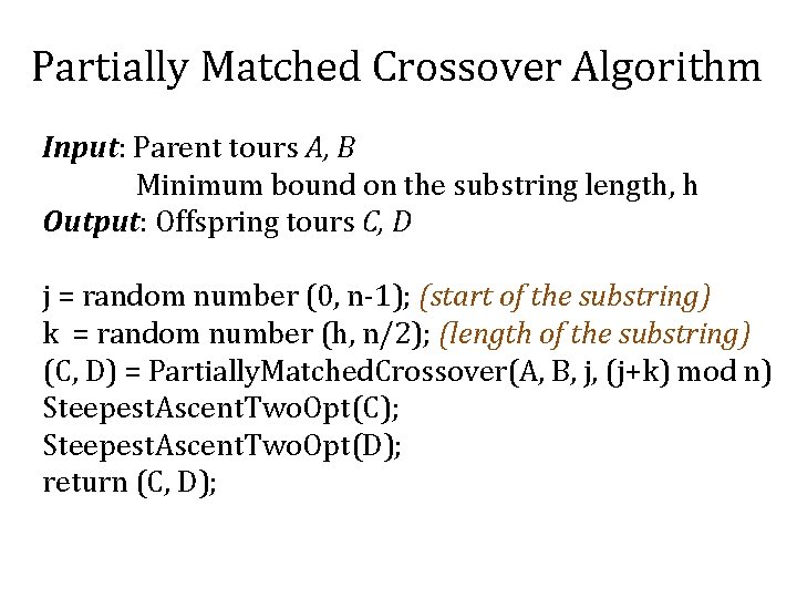 Partially Matched Crossover Algorithm Input: Parent tours A, B Minimum bound on the substring