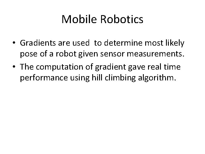 Mobile Robotics • Gradients are used to determine most likely pose of a robot