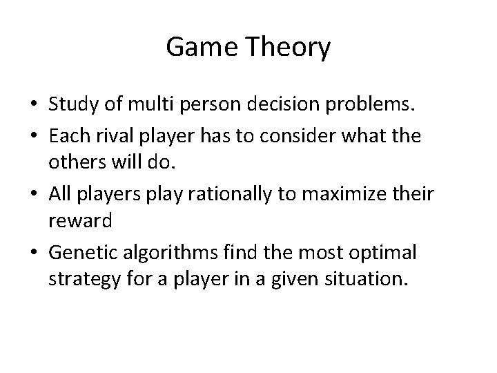 Game Theory • Study of multi person decision problems. • Each rival player has