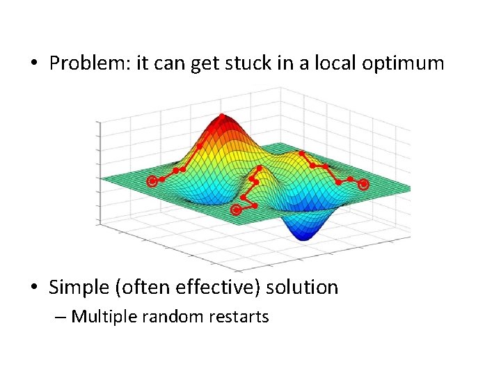  • Problem: it can get stuck in a local optimum • Simple (often