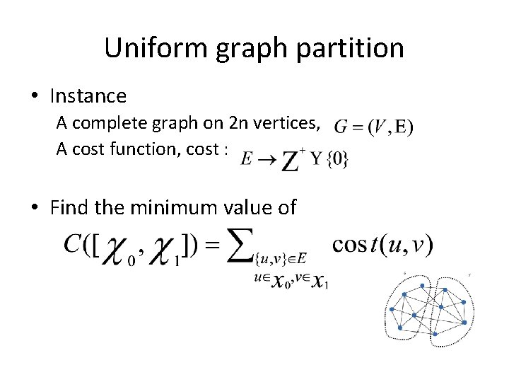 Uniform graph partition • Instance A complete graph on 2 n vertices, A cost