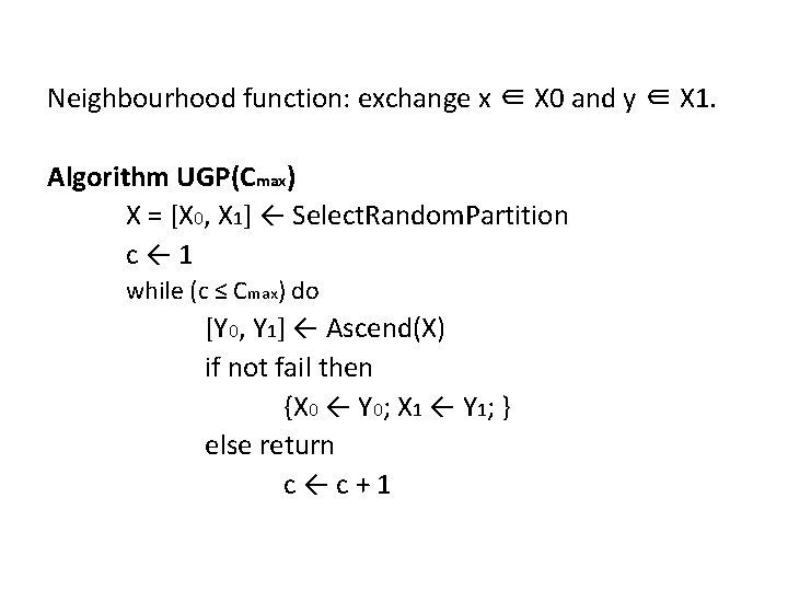 Neighbourhood function: exchange x ∈ X 0 and y ∈ X 1. Algorithm UGP(Cmax)