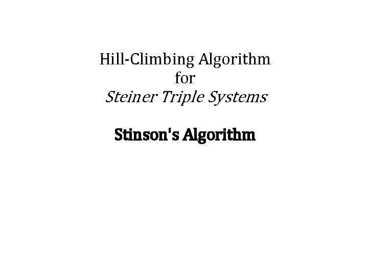 Hill-Climbing Algorithm for Steiner Triple Systems Stinson's Algorithm 