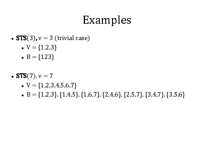 Examples STS(3), v = 3 (trivial case) V = {1, 2, 3} B =