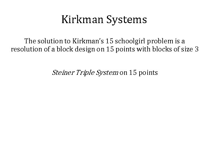 Kirkman Systems The solution to Kirkman’s 15 schoolgirl problem is a resolution of a