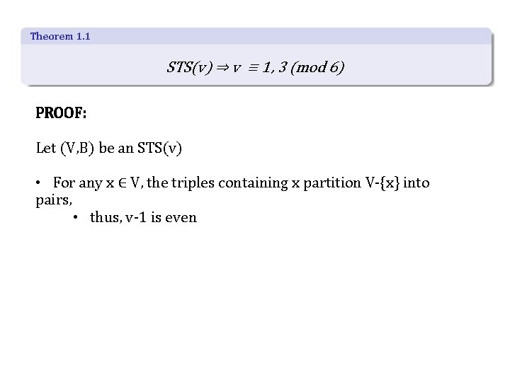 Theorem 1. 1 STS(v) ⇒ v ≡ 1, 3 (mod 6) PROOF: Let (V,