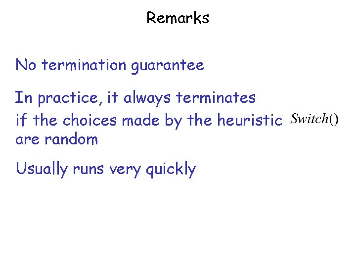 Remarks No termination guarantee In practice, it always terminates if the choices made by