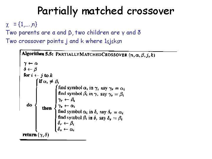 Partially matched crossover = {1, …. , n} Two parents are α and β,