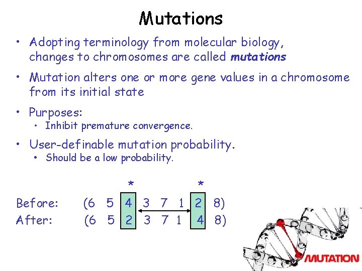 Mutations • Adopting terminology from molecular biology, changes to chromosomes are called mutations •