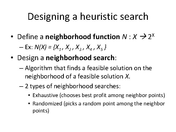 Designing a heuristic search • Define a neighborhood function N : X 2 X