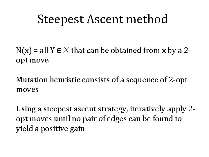 Steepest Ascent method N(x) = all Y ∈ X that can be obtained from