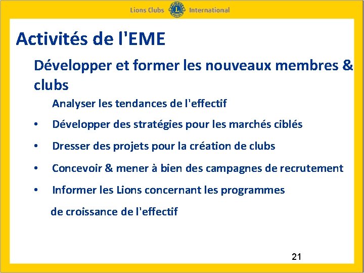 Activités de l'EME Développer et former les nouveaux membres & clubs Analyser les tendances