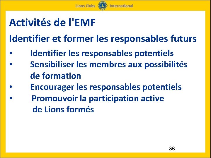 Activités de l'EMF Identifier et former les responsables futurs Identifier les responsables potentiels Sensibiliser