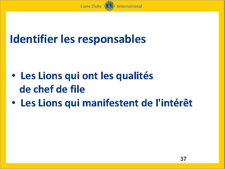 Identifier les responsables • Les Lions qui ont les qualités de chef de file