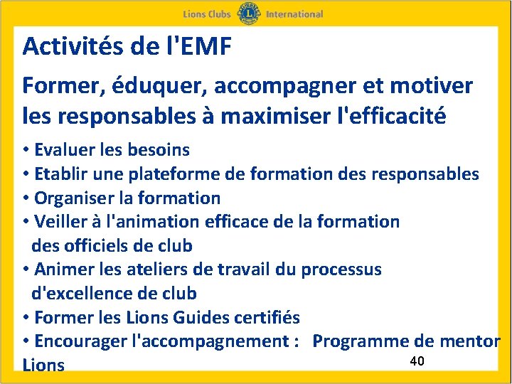 Activités de l'EMF Former, éduquer, accompagner et motiver les responsables à maximiser l'efficacité •