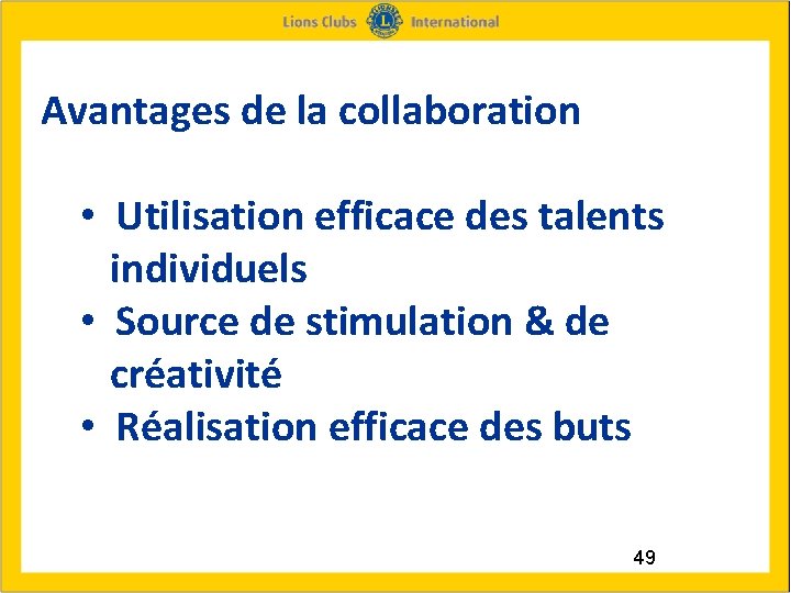 Avantages de la collaboration • Utilisation efficace des talents individuels • Source de stimulation