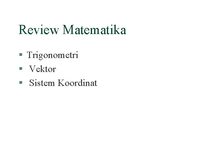 Review Matematika § Trigonometri § Vektor § Sistem Koordinat 