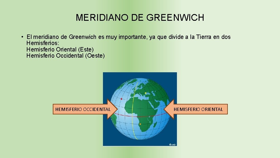 MERIDIANO DE GREENWICH • El meridiano de Greenwich es muy importante, ya que divide